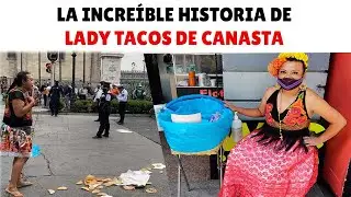 La increíble historia de Lady Tacos de Canasta