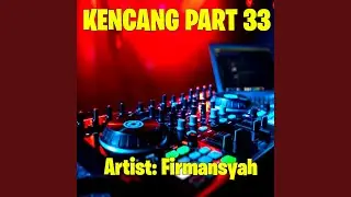 Kencang Pt. 33 (Remix)