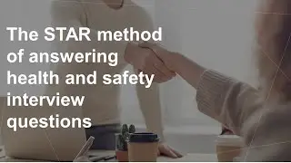 Get the health and safety job using the STAR method