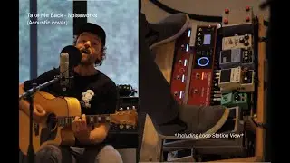 Take Me Back - Noiseworks (Tom Booth 2023 acoustic Loop station cover)