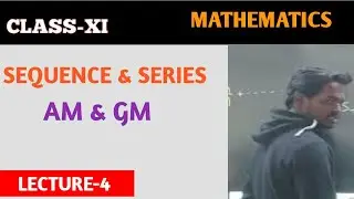 SEQUENCE AND SERIES |  AM & GM MATH | CLASS XI SCIENCE