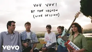 VOV VOV! - Mr. Burns - By the Lagoon (live session)
