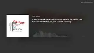 Ken Abramowitz/Troy Miller: Peace Deals in the Middle East, Government Shutdowns, and Media Censorsh