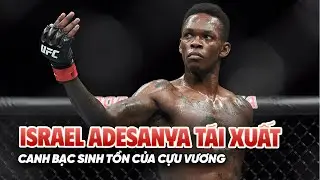 Israel Adesanya t&aacute;i xuất sau chuỗi ng&agrave;y d&agrave;i: Canh bạc sinh tồn của một cựu vương