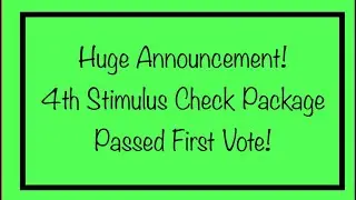 Huge Announcement! 4th Stimulus Check Package Passed First Vote!