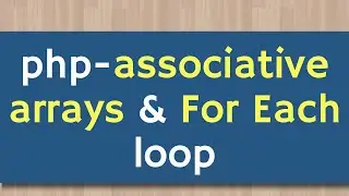 php associative arrays and  foreach loop | PHP Tutorial For Beginners