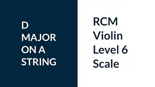 RCM Violin Level 6 D Major Scale on A String