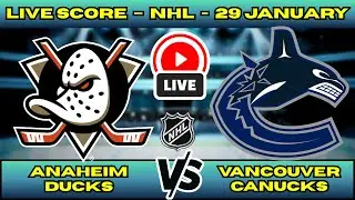 🔴 LIVE: Anaheim Ducks at Vancouver Canucks | NHL Scoreboard | Jan 29 | Pacific Division Clash