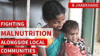 Jharkhand: Fighting malnutrition alongside local communities