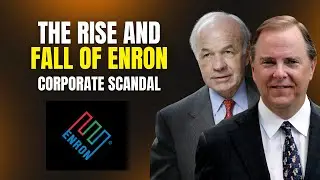 Inside the Biggest Corporate Scandal - The Rise and Fall of Enron