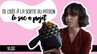 *VLOG* - De l'idée, à la sortie d'un patron - Le sac à Projet