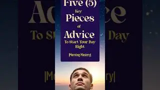 Five Key Pieces of Advice to Start Your Day Right. #morninghabits #changeyourmindset #morningroutine