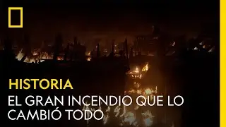 El Gran Incendio que lo cambi&oacute; todo | NATIONAL GEOGRAPHIC ESPA&Ntilde;A