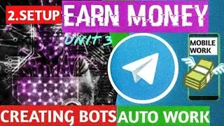 #EARNMONEY #2 - SETUP - How to Create Telegram Bots | Introduction To Telegram Bot | Unit 3