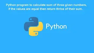 Python Exercises #11 || Calculate Sum Of Three Values,If Values Are Equal  Return Thrice Of The Sum