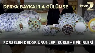 Derya Baykal'la Gülümse: Porselen Dekor Ürünleri Süsleme Fikirleri