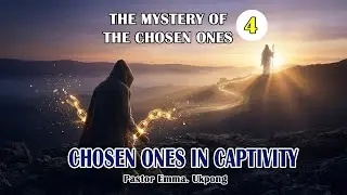 THE MYSTERY OF THE CHOSEN ONES - PART 4  Chosen Ones in Captivity