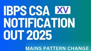 IBPS Clerk (CSA) Notification Out 2025 | Mains pattern change | Vacancies #ibpscsa