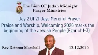 Day 2 of 21 Merciful Prayer, Praise, and Worship welcoming 2026 (Ezar ch1-3 V340 12.12.25)