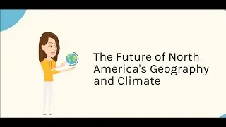 The future of North America's geography and climate | Bio Geography