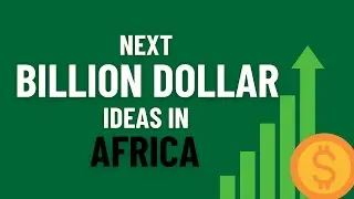 The Next Billion Dollar Ideas in Africa & Emerging Market