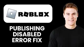 Ошибка &laquo;Публикация в Roblox отключена&raquo; ⚠️ Быстрое решение проблем с загрузкой и публикацией игр