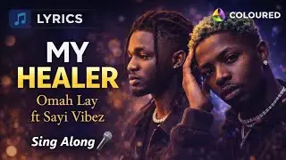 Omah Lay ft Seyi Vibez &ndash; My Healer (Lyrics)