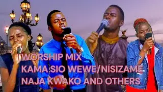 WORSHIP MIX, KAMA SIO WEWE,NISIZAME YESU,NAJA KWAKO.