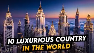 Top 10 luxurious countries in the world