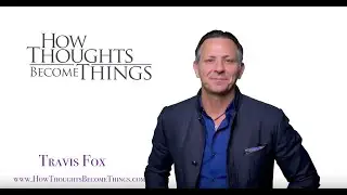 How Thoughts Become Things - Travis Fox