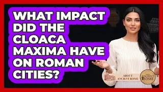 What Impact Did the Cloaca Maxima Have on Roman Cities?