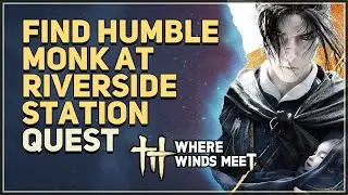 Find Humble Monk at Riverside Station Where Winds Meet