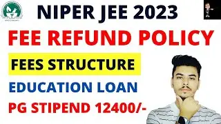 NIPER FEE REFUND POLICY 2023 || NIPER PG STIPEND 12400/- || EDUCATION LOAN FOR STUDENTS | NIPER 2023