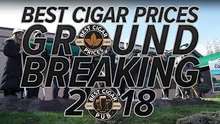 Best Cigar Prices Pub Ground Breaking 2018