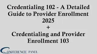 Credentialing 102 and 103: Detailed Guide to Provider Enrollment and Advanced Credentialing for 2025
