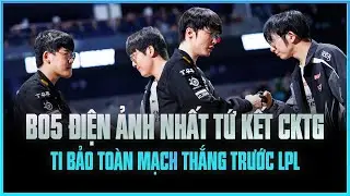 BO5 ĐIỆN ẢNH NHẤT TỨ KẾT CKTG 2025 - T1 BẢO TO&Agrave;N MẠCH THẮNG TRƯỚC LPL
