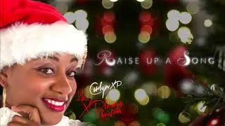 Raise Up A Song (Official Audio) | Carlyn XP | An XPlicious Christmas