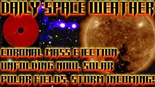 Daily Space Weather: Coronal Mass Ejection Unfolding Now, Solar Polar Fields, Storm Incoming!