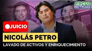 EN VIVO | Audiencia Juicio NICOL&Aacute;S PETRO Por LAVADO de ACTIVOS y ENRIQUECIMIENTO Il&iacute;cito #Focus