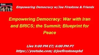 Empowering Democracy: War with Iran and BRICS; the Summit; Blueprint for Peace