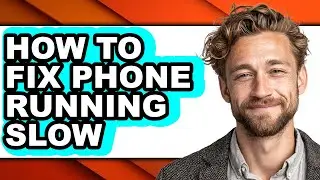 How to Fix Phone Running Slow - Step by Step