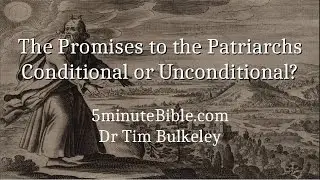 The Promises to the Patriarchs Conditional or Unconditional?
