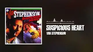 Van Stephenson - Suspicious Heart (Official Audio)