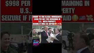 Trump's SHOCKING Plan: $998 Daily Fines for Illegal Immigrants &ndash; Property SEIZED if Unpaid!
