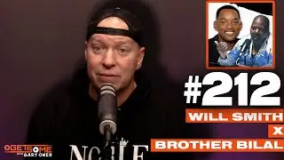 Will Smith x Brother Bilal | #Getsome 212 W/ Gary Owen