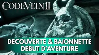 Code Vein 2 Gameplay FR : D&eacute;couverte & Ba&iuml;onnette | Ep. 1 - Let's Play