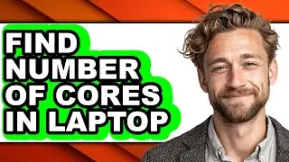 How to Find Number of Cores in Laptop (updated)