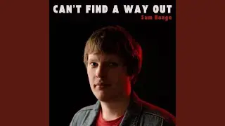 Can't Find a Way Out