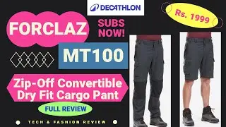 Decathlon FORCLAZ MT100 Zip-Off Pant Review | Trekking & Daily Use Tested |Zip-Off Convertible Cargo