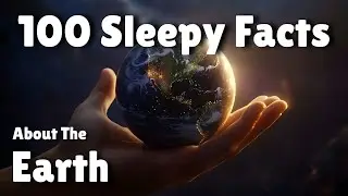 100 Sleepy Facts About Earth | Fall Asleep to the Hidden Wonders of Our Planet